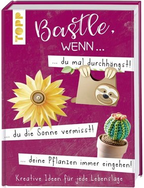 Bastle, wenn ... du mal durchhängst, du die Sonne vermisst, deine Pflanzen immer eingehen...