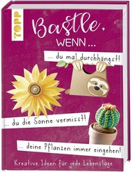 Bastle, wenn ... du mal durchhängst, du die Sonne vermisst, deine Pflanzen immer eingehen...