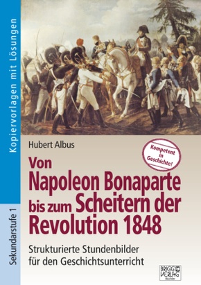 Von Napoleon Bonaparte bis zum Scheitern der Revolution 1848