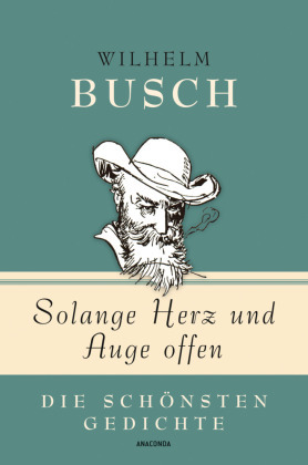 Wilhelm Busch, Solange Herz und Auge offen - Die schönsten Gedichte