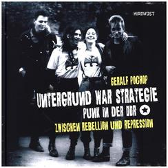 Untergrund war Strategie. Punk in der DDR: Zwischen Rebellion und Repression