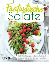 Fantastische Salate - 100 frische, gesunde und einfach leckere Gerichte, die satt machen