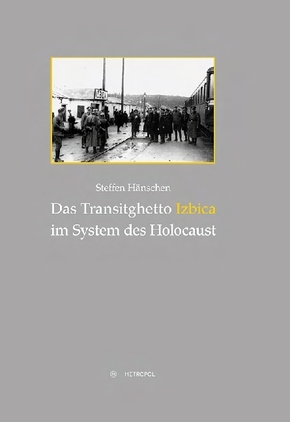 Das Transitghetto Izbica im System des Holocaust