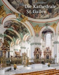 Die Kathedrale St. Gallen - Das spätbarocke Bauwerk und seine Ausstattung