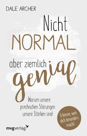 Nicht normal, aber ziemlich genial - Warum unsere psychischen Störungen unsere Stärken sind. Erkenne, was dich besonders macht