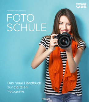 Fotoschule - Das neue Handbuch zur digitalen Fotografie