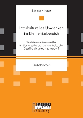 Interkulturelles Umdenken im Elementarbereich. Wie können wir es schaffen im Elementarbereich der multikulturellen Gesel