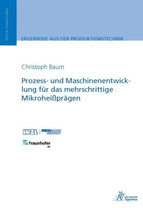 Prozess- und Maschinenentwicklung für das mehrschrittige Mikroheißprägen