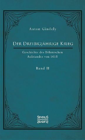 Der Dreißigjährige Krieg. Geschichte des Böhmischen Aufstandes von 1618 - Bd.2