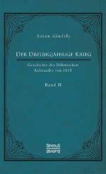 Der Dreißigjährige Krieg. Geschichte des Böhmischen Aufstandes von 1618 - Bd.2