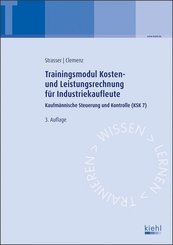 Trainingsmodule für Industriekaufleute, Kaufmännische Steuerung und Kontrolle: Trainingsmodul Kosten- und Leistungsrechnung für Industriekaufleute