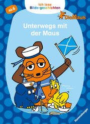 Ich lese Bildergeschichten Die Maus: Unterwegs mit der Maus; .