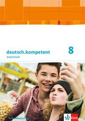 deutsch.kompetent 8. Ausgabe Baden-Württemberg, Arbeitsheft mit Lösungen