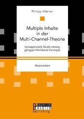 Multiple Inhalte in der Multi-Channel-Theorie. Konzeptionelle Strukturierung gängiger Mehrkanal-Konzepte
