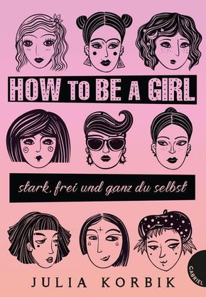 How to be a girl - stark, frei und ganz du selbst
