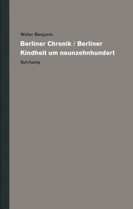Werke und Nachlaß. Kritische Gesamtausgabe: Berliner Chronik / Berliner Kindheit um Neunzehnhundert, 2 Tl.-Bde.