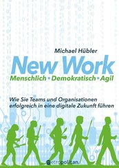 New Work: Menschlich - Demokratisch - Agil