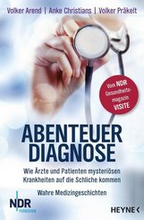 Abenteuer Diagnose - Wie Ärzte und Patienten mysteriösen Krankheiten auf die Schliche kommen.