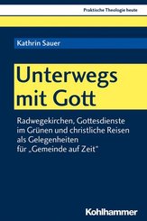 Unterwegs mit Gott: Radwegekirchen, Gottesdienste im Grünen und christliche Reisen als Gelegenheiten für Gemeinde auf Zeit (Praktische Theologie heute, 159, Band 159)