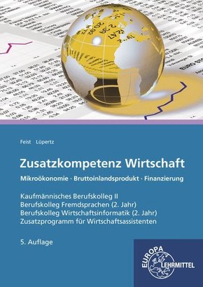 Zusatzkompetenz Wirtschaft: Kaufmännisches Berufskolleg II Mikroökonomie - Rechtsformen - Finanzierung Zusatzprogramm für Wirtschaftsassistenten