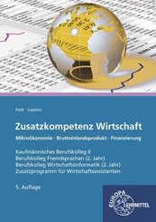 Zusatzkompetenz Wirtschaft: Kaufmännisches Berufskolleg II Mikroökonomie - Rechtsformen - Finanzierung Zusatzprogramm für Wirtschaftsassistenten