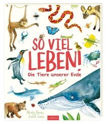 So viel Leben! Die Tiere unserer Erde
