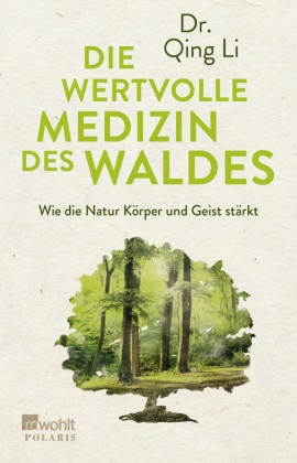 Die wertvolle Medizin des Waldes - Wie die Natur Körper und Geist stärkt