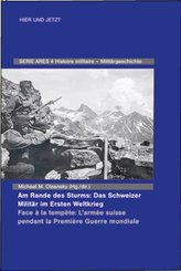 Am Rande des Sturms: Das Schweizer Militär im Ersten Weltkrieg / Face à la tempète: L'armée suisse pendant la Première G