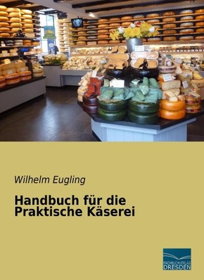 Handbuch für die Praktische Käserei