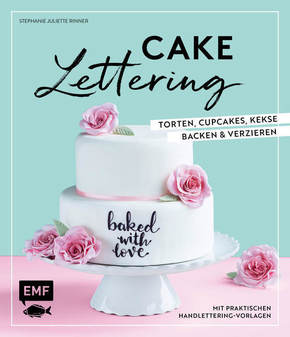 Cake Lettering - Torten, Cupcakes, Kekse backen und verzieren