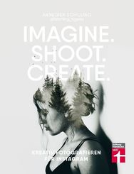 Kreativ fotografieren für Instagram - Imagine. Shoot. Create.