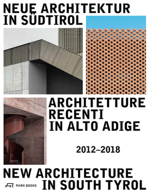 Neue Architektur in Südtirol 2012-2018. Architetture Recenti in Alto Adige / New Architecture in South Tyrol
