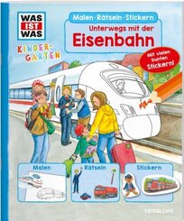 WAS IST WAS Kindergarten Malen Rätseln Stickern Was ist was Kindergarten: Unterwegs mit der Eisenbahn