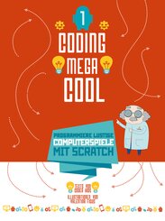 Coding megacool - Programmiere lustige Computerspiele mit Scratch