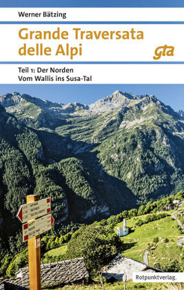 Grande Traversata delle Alpi (GTA): Der Norden: Vom Wallis ins Susa-Tal GTA Ausgabe 2018