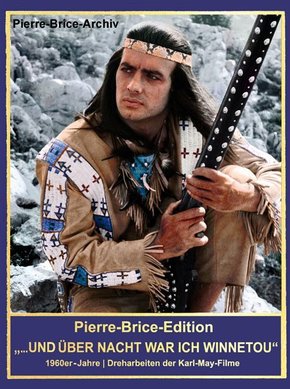 Pierre-Brice-Edition Band 1 "...und über Nacht war ich Winnetou"