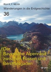 Wanderungen in die Erdgeschichte: Der Bayerische Alpenrand zwischen Füssen und Berchtesgaden