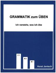 Grammatik zum Üben: Grammatik zum Üben B1 - C1