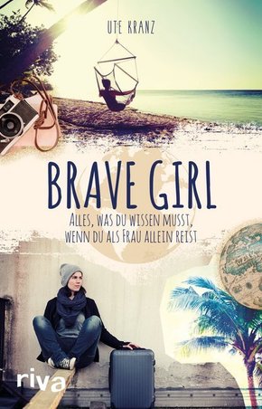 Brave Girl - Alles, was du wissen musst, wenn du als Frau allein reist