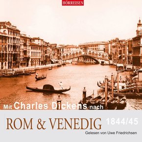 Mit Charles Dickens nach Rom & Venedig, 1844/45, 1 Audio-CD