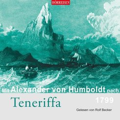 Mit Alexander von Humboldt nach Teneriffa, 1799, 1 Audio-CD