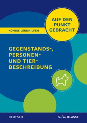 Königs Lernhilfen: Auf den Punkt gebracht: Gegenstands-, Personen- und Tierbeschreibung -  5./6. Klasse