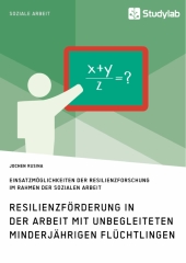 Resilienzförderung in der Arbeit mit unbegleiteten minderjährigen Flüchtlingen