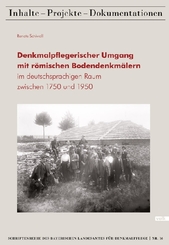 Denkmalpflegerischer Umgang mit römischen Bodendenkmälern im deutschsprachigen Raum zwischen 1750 und 1950