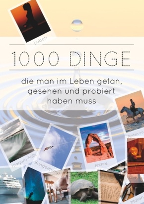 1000 Dinge die man im Leben getan, gesehen und probiert haben muss