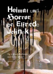 Heimat und Horror bei bei Elfriede Jelinek