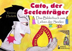 Cato, der Seelentr&auml;ger - Das Bilderbuch zum Leben der Seelen