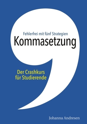 Kommasetzung: Der Crashkurs für Studierende