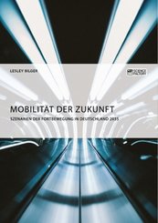 Mobilität der Zukunft. Szenarien der Fortbewegung in Deutschland 2035