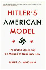 Hitler's American Model - The United States and the Making of Nazi Race Law